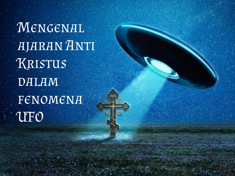 Mengenal ajaran Anti Kristus dalam fenomena  UFO